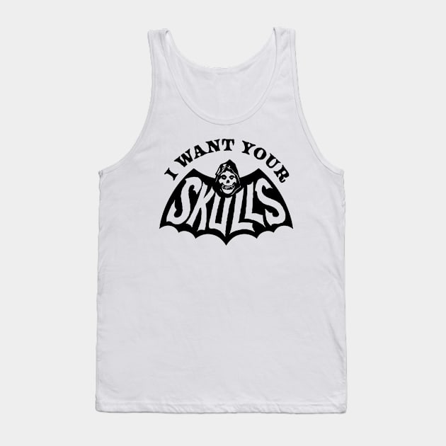 I Want Your Skulls Tank Top by tenaciousva